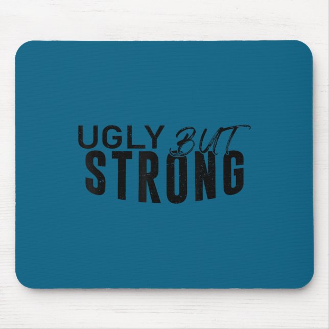 Ugly But Strong - Funny Gym Workout Motivation  Mouse Pad (Front)