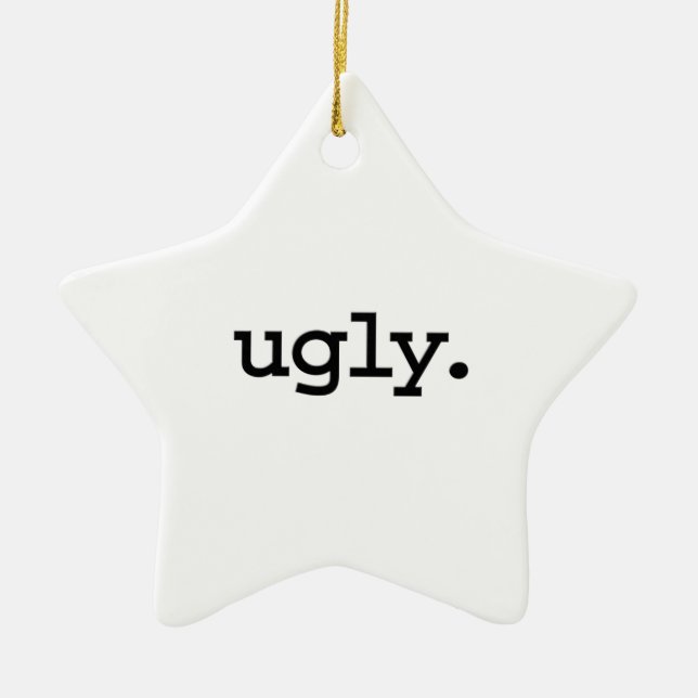 ugly. ceramic ornament (Front)