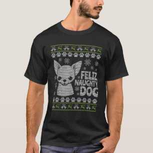 Ugly Christmas Chihuahua T Shirt Cute Feliz Naught