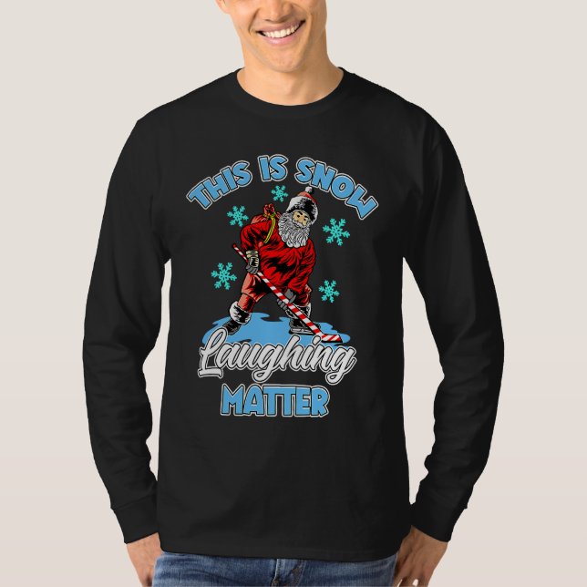 Ugly Christmas Ice Hockey Santa This Is Snow Laugh T-Shirt (Front)