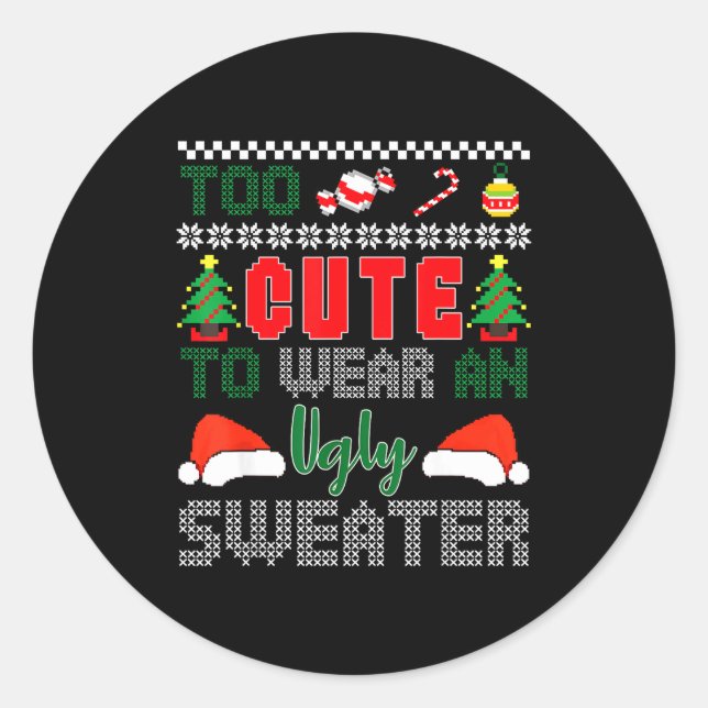 Ugly Christmas Sweater, Too Cute To Wear An Ugly S Classic Round Sticker (Front)