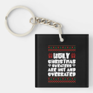 Ugly Christmas Sweaters Are Hot And Overrated Keychain