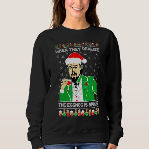 Ugly Christmas When They Realize The Eggnog Is Spi Sweatshirt