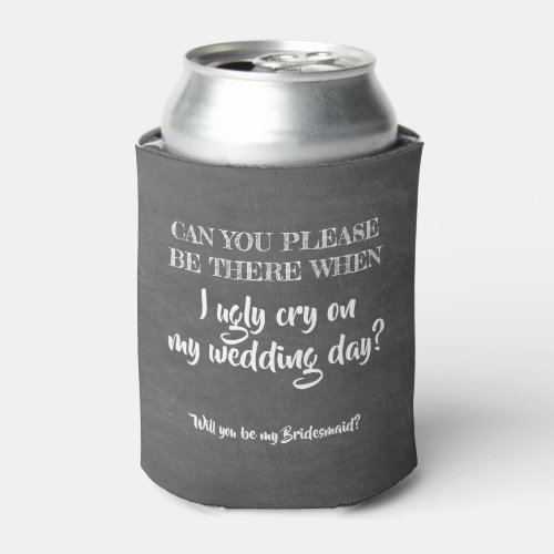 Ugly Cry _ Funny Bridesmaid Proposal Can Cooler