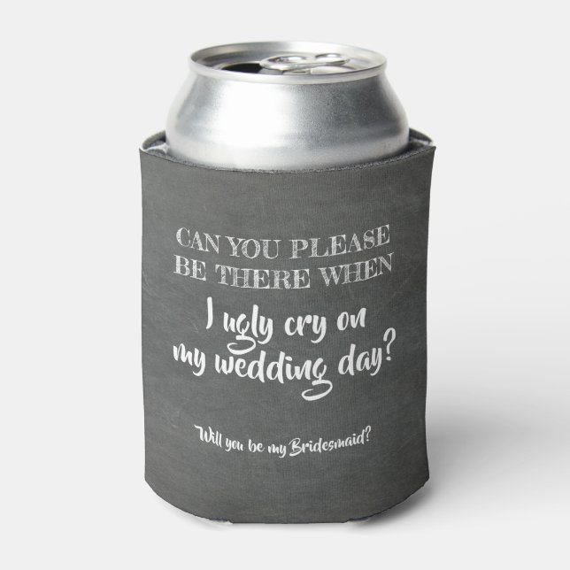 Ugly Cry - Funny Bridesmaid Proposal Can Cooler (Can Front)