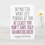 Ugly Grandchildren, Funny Grandma Birthday Card<br><div class="desc">No matter what life throws at you at least you don't have ugly grandchildren - Happy birthday</div>