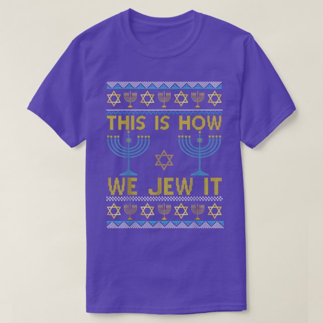 Ugly Hanukkah This Is How We Jew It Holiday T-Shir T-Shirt (Design Front)