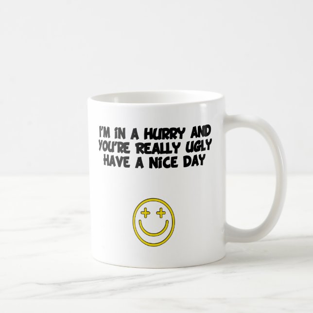 Ugly Have a Nice Day wht Coffee Mug (Right)
