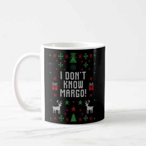 Ugly I DonT Know Margo Coffee Mug