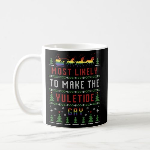 Ugly Most Likely To Make The Yuletide Gay Coffee Mug