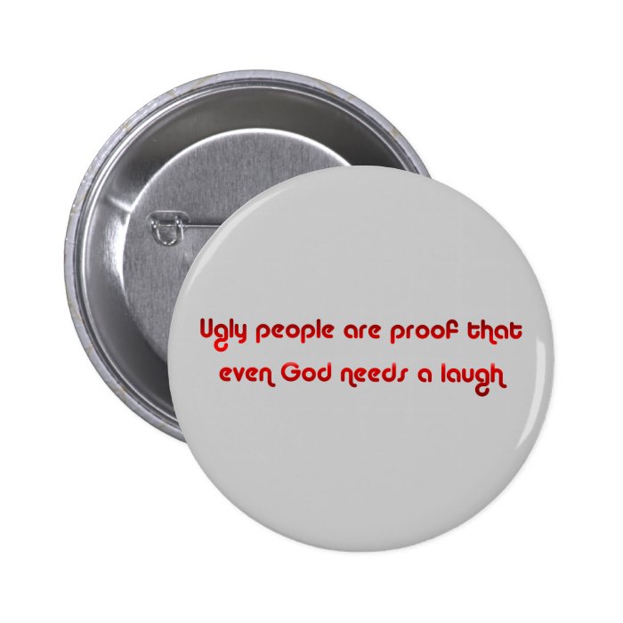 Ugly People Are Funny Button