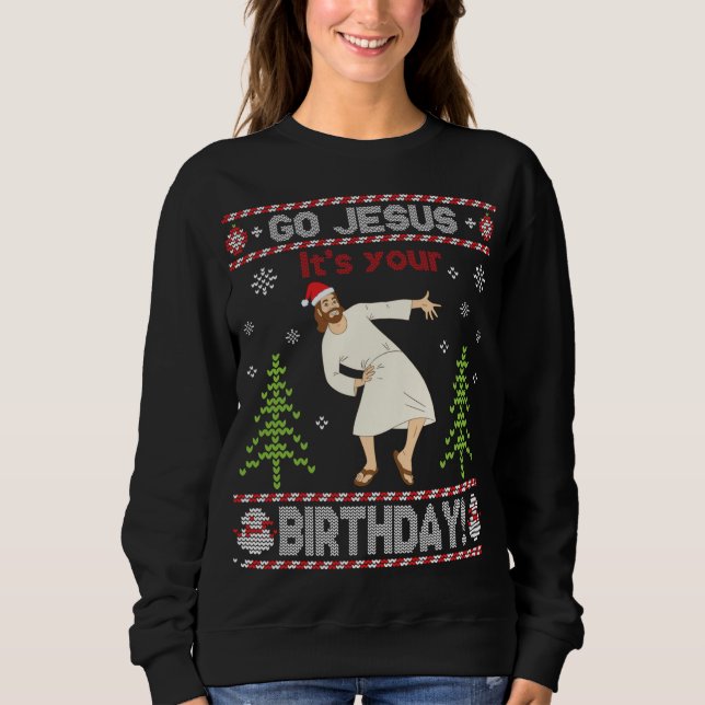 Ugly Sweater Go Jesus It's Your Birthday Merry Chr (Front)