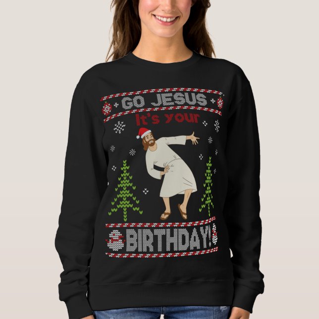 Ugly Sweater Go Jesus It's Your Birthday Merry Chr (Front)
