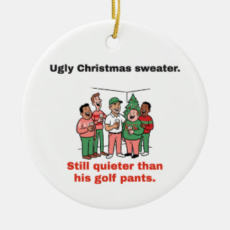 Ugly Sweater, Quieter Than His Golf Pants: Golf Ceramic Ornament