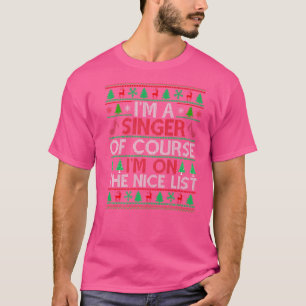 Ugly Sweater. Singer. Of Course I am on the nice l T-Shirt