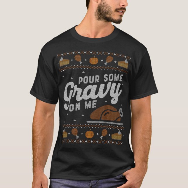 Ugly Thanksgiving 	 Funny Pour Gravy On Me T-Shirt (Front)