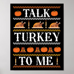 Ugly Thanksgiving Funny Talk Turkey to Me Fall  Poster