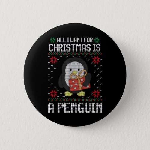 Ugly Xmas All I Want for Christmas Is A Penguin Fu Button