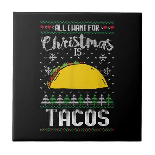 Ugly Xmas Taco Lover Gift All I Want for Christmas Ceramic Tile
