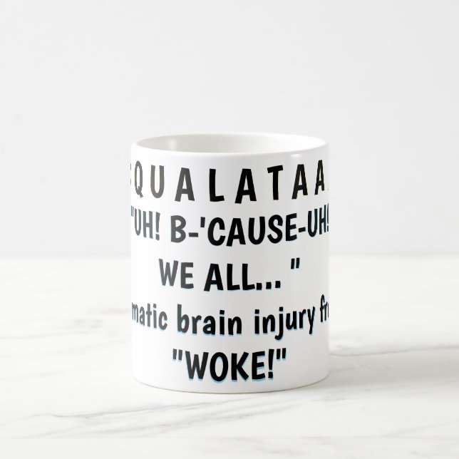 "UH! B-'CAUSE-UH! "WE ALL... "   COFFEE MUG (Center)