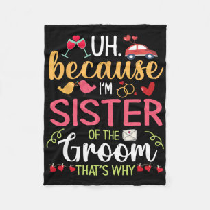 Uh Because I'm Sister Of The Groom That's Why Husb Fleece Blanket