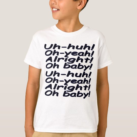 Uh-huh! Oh-yeah! Alright! Oh baby! BLUE!-BLACK! T-Shirt