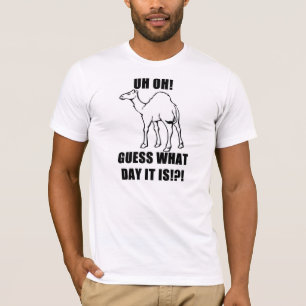 Uh Oh!  Guess What Day It Is!?!  Hump Day! T-Shirt