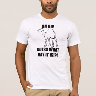 Uh Oh! Guess What Day It Is!?! Hump Day! T-Shirt