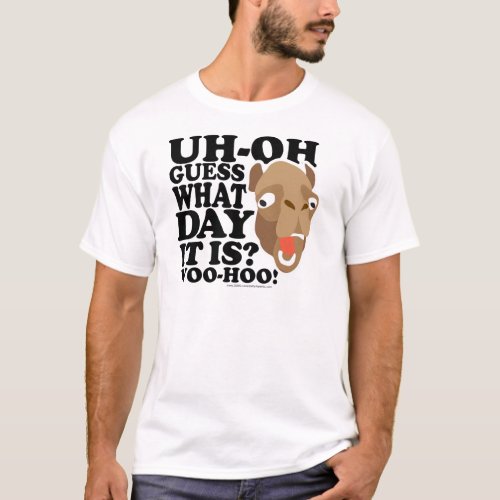 Uh Oh Guess What Day It Is Woo_Hoo T_Shirt