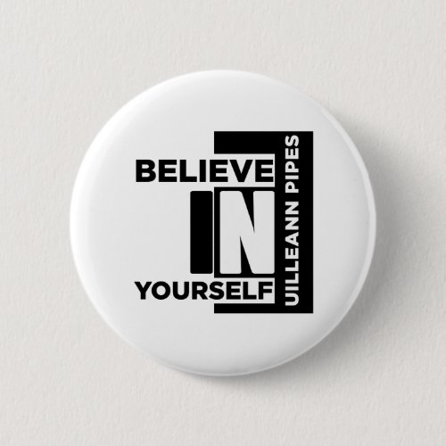 UILLEANN_PIPES BELIEVE IN YOURSELF MUSIC DESIGNS BUTTON