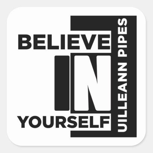 UILLEANN_PIPES BELIEVE IN YOURSELF MUSIC DESIGNS SQUARE STICKER