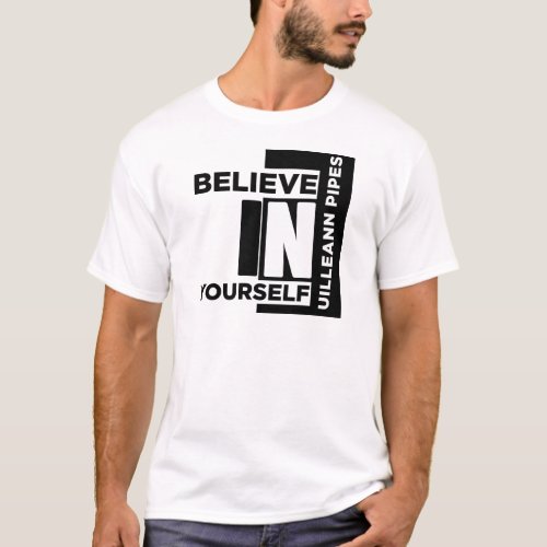 UILLEANN_PIPES BELIEVE IN YOURSELF MUSIC DESIGNS T_Shirt