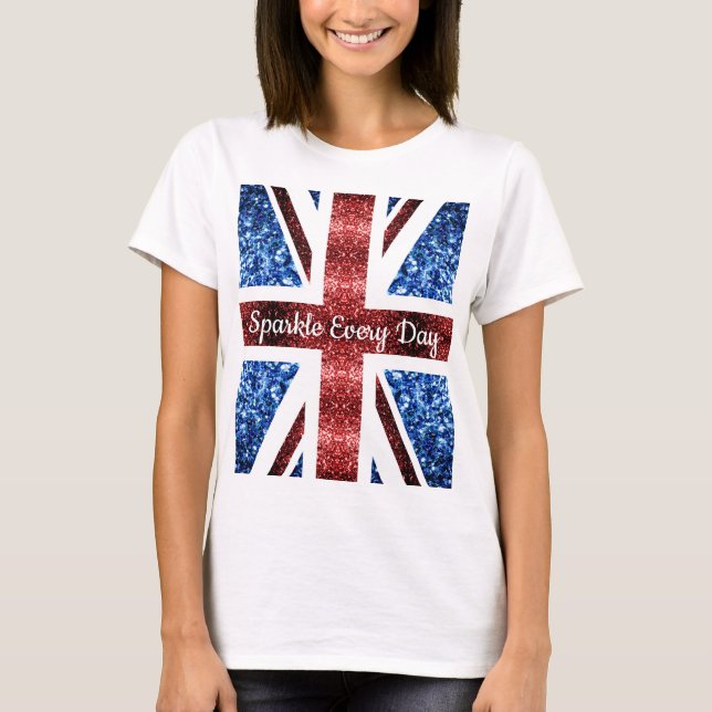 UK flag red blue glitters Sparkle every day text T-Shirt (Front)