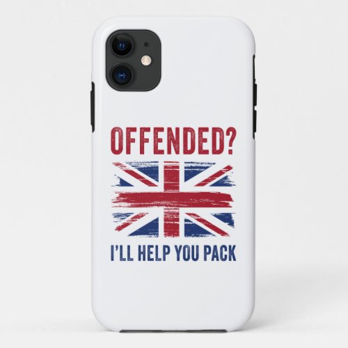 UK Patriot Humor  Offended Ill Help You Pack  iPhone 11 Case