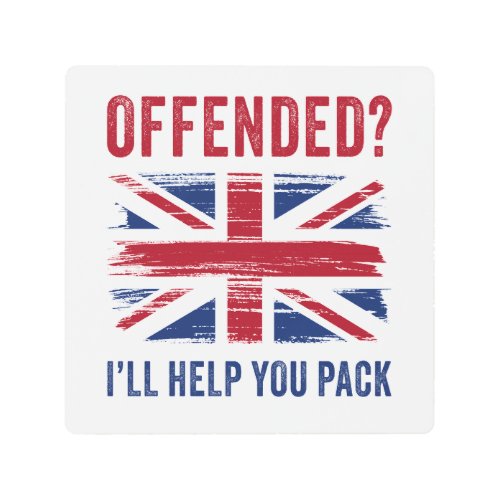 UK Patriot Humor  Offended Ill Help You Pack  Metal Print