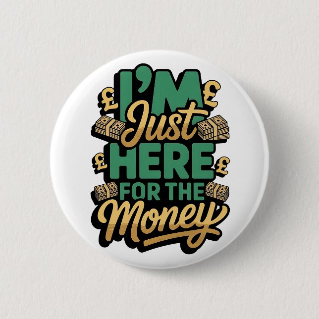UK pound Money Quote I’m Just Here for the Money Button (Front)