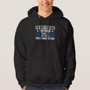 Uk Scottish I'm Not Yelling I'm From Scotland Hoodie