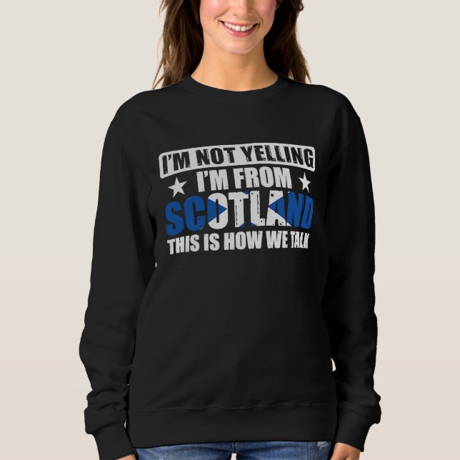 Uk Scottish I'm Not Yelling I'm From Scotland Sweatshirt (Front)