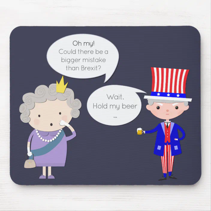 Uk Worse Than Brexit Us Hold My Beer Trump Mouse Pad Zazzle Com
