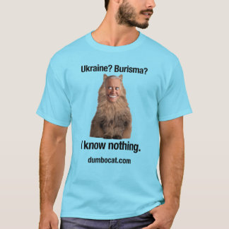 Ukraine? Burisma? I know nothing. T-Shirt