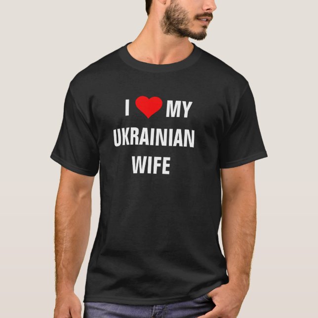 Ukraine: "I Love my Ukrainian wife"  t-shirt (Front)