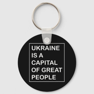 Ukraine is a capital of great People Ukraine Keychain