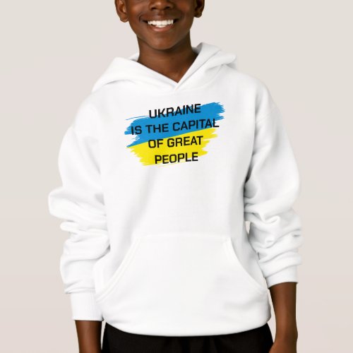 Ukraine is the capital of Great People Sweatshirt