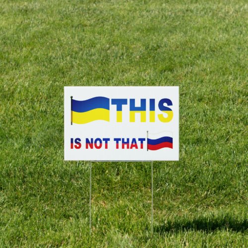 Ukraine This Is Not That  Sign