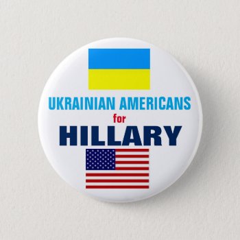 Ukrainian Americans For Hillary 2016 Button by hueylong at Zazzle
