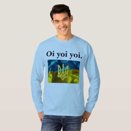 Ukrainian Oi Yoi Yoi Ukrainian Flag Tryzub Shirt