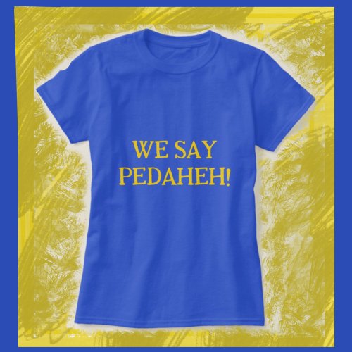 Ukrainian We Say Pedaheh T_Shirt