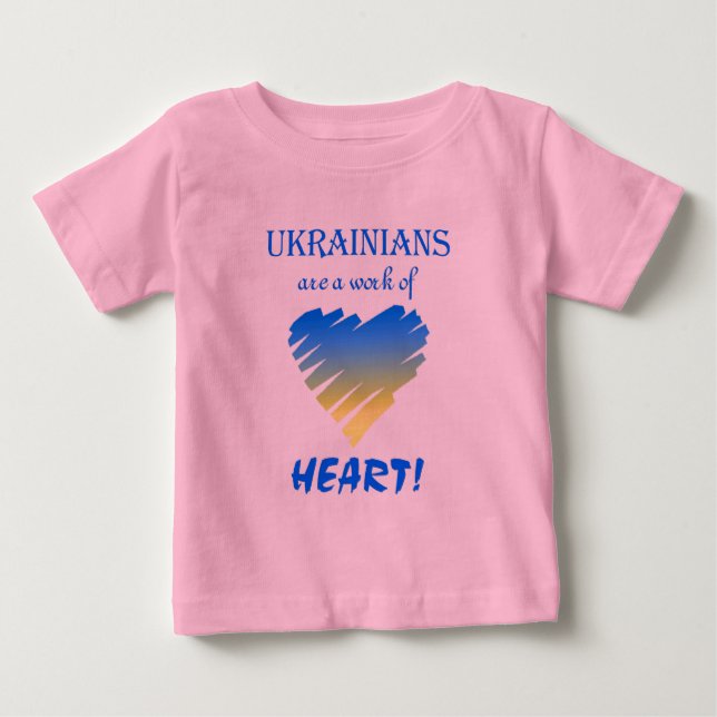 Ukrainians are a Work of Heart Baby T-Shirt (Front)