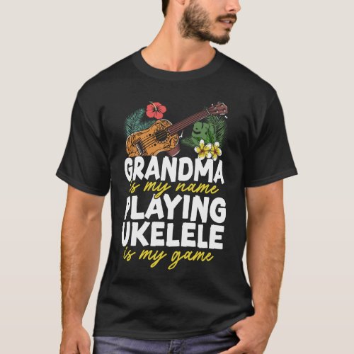 Ukulele Grandma Is My Name Playing Ukulele Is My T_Shirt