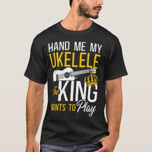 Ukulele Hand Me My Ukulele The King Wants To Play T_Shirt